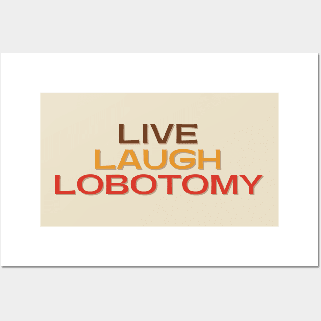 Vintage Live Laugh Lobotomy Wall Art by casualism